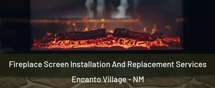 Fireplace Screen Installation And Replacement Services Encanto Village - NM