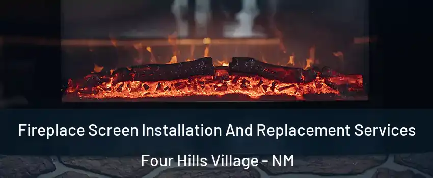 Fireplace Screen Installation And Replacement Services Four Hills Village - NM