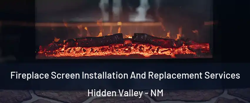 Fireplace Screen Installation And Replacement Services Hidden Valley - NM