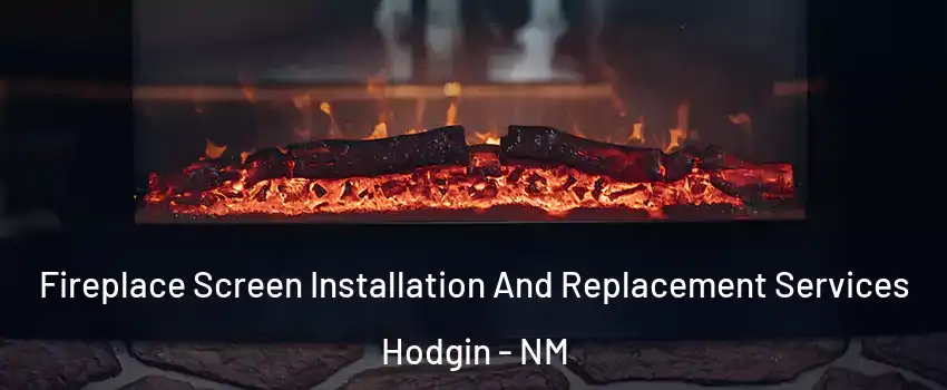Fireplace Screen Installation And Replacement Services Hodgin - NM