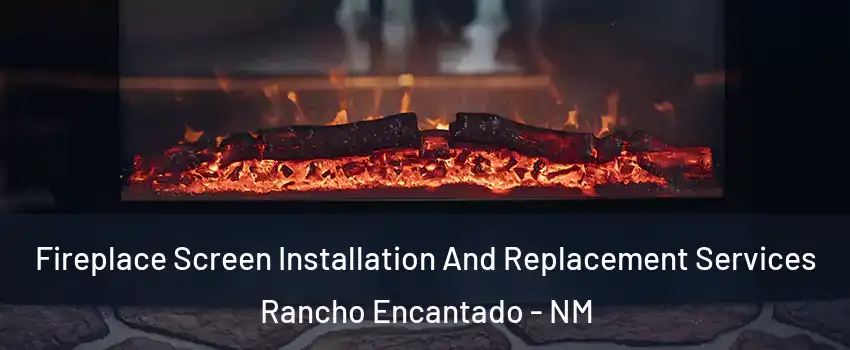 Fireplace Screen Installation And Replacement Services Rancho Encantado - NM
