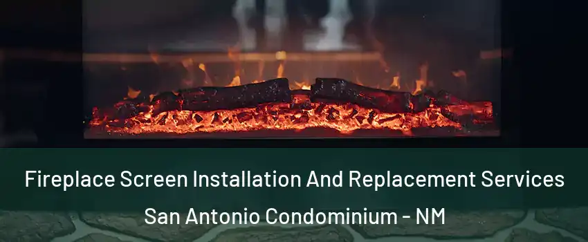 Fireplace Screen Installation And Replacement Services San Antonio Condominium - NM