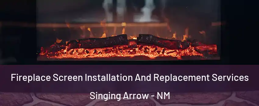 Fireplace Screen Installation And Replacement Services Singing Arrow - NM