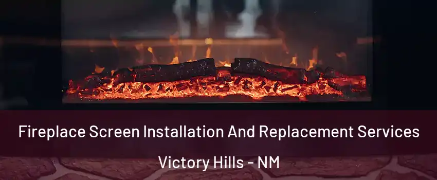 Fireplace Screen Installation And Replacement Services Victory Hills - NM