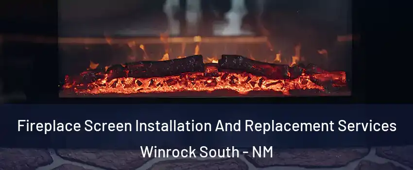 Fireplace Screen Installation And Replacement Services Winrock South - NM
