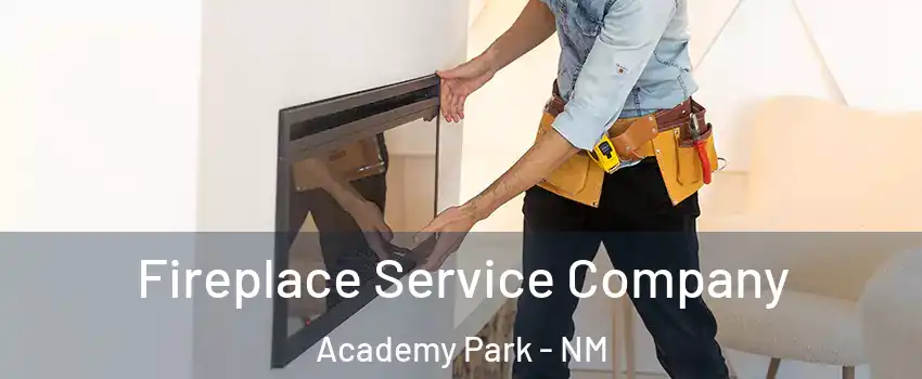 Fireplace Service Company Academy Park - NM