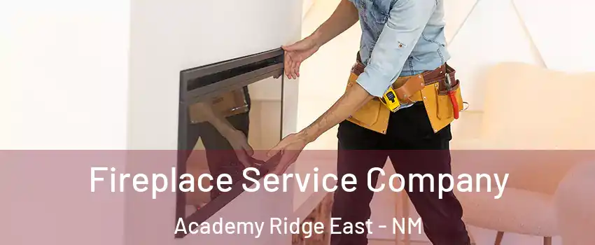 Fireplace Service Company Academy Ridge East - NM