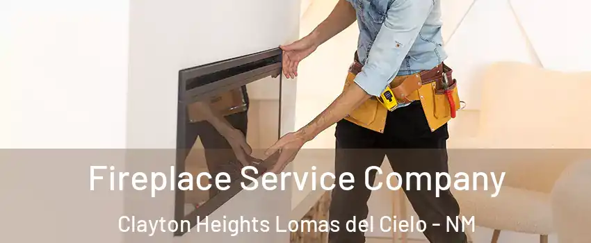 Fireplace Service Company Clayton Heights Lomas del Cielo - NM