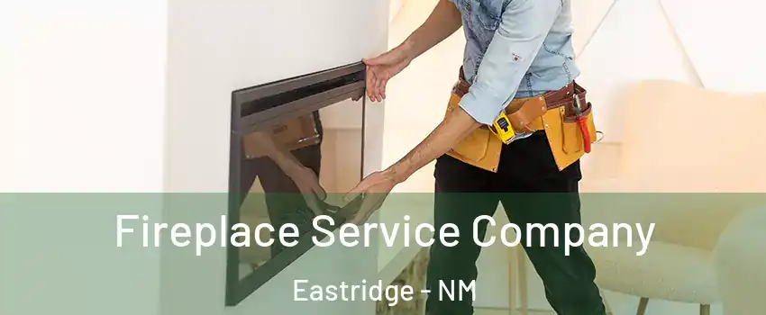 Fireplace Service Company Eastridge - NM