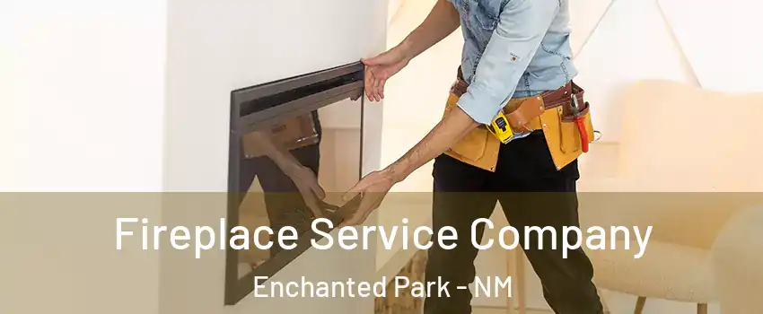 Fireplace Service Company Enchanted Park - NM