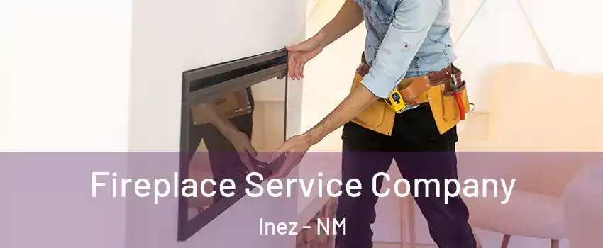 Fireplace Service Company Inez - NM