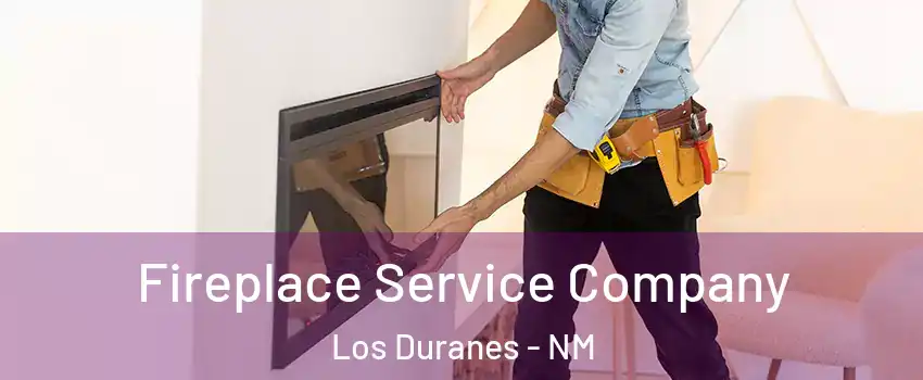 Fireplace Service Company Los Duranes - NM