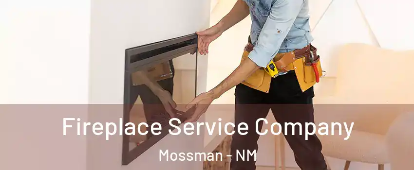 Fireplace Service Company Mossman - NM