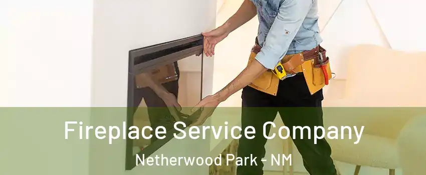 Fireplace Service Company Netherwood Park - NM