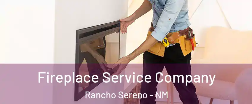 Fireplace Service Company Rancho Sereno - NM