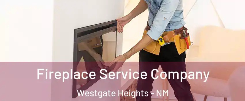 Fireplace Service Company Westgate Heights - NM