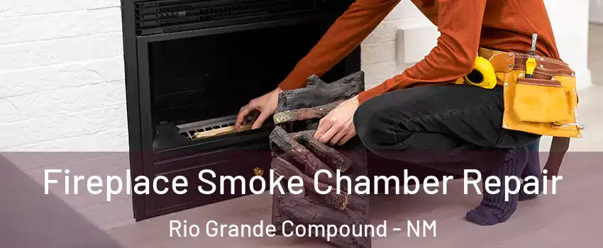 Fireplace Smoke Chamber Repair Rio Grande Compound - NM