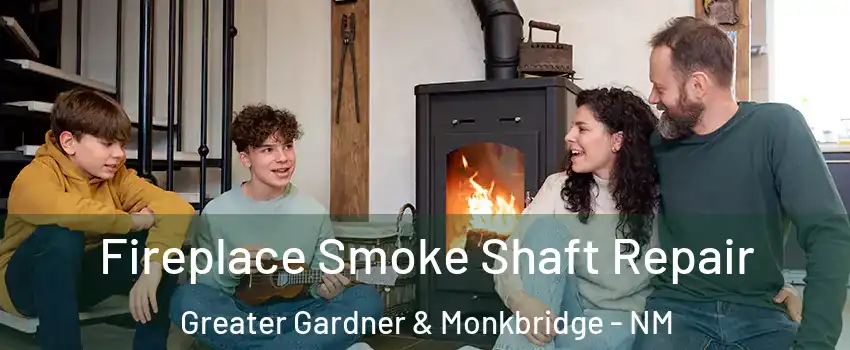 Fireplace Smoke Shaft Repair Greater Gardner & Monkbridge - NM