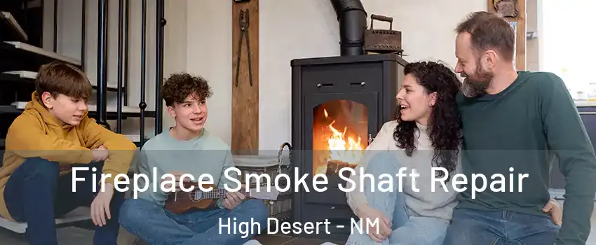Fireplace Smoke Shaft Repair High Desert - NM