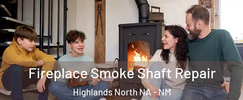 Fireplace Smoke Shaft Repair Highlands North NA - NM