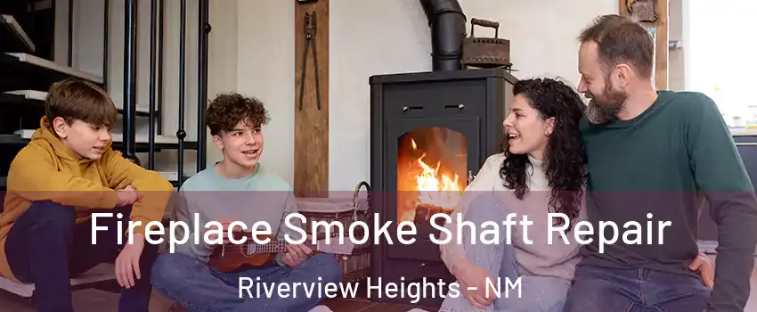 Fireplace Smoke Shaft Repair Riverview Heights - NM