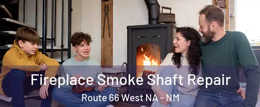 Fireplace Smoke Shaft Repair Route 66 West NA - NM