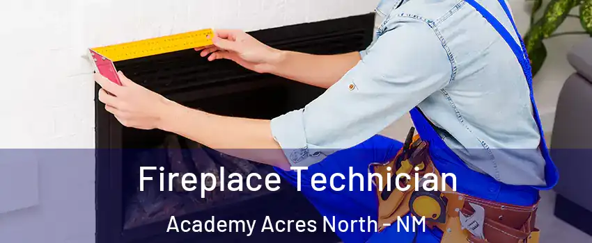 Fireplace Technician Academy Acres North - NM