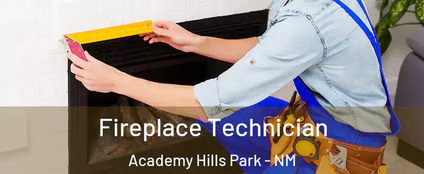 Fireplace Technician Academy Hills Park - NM