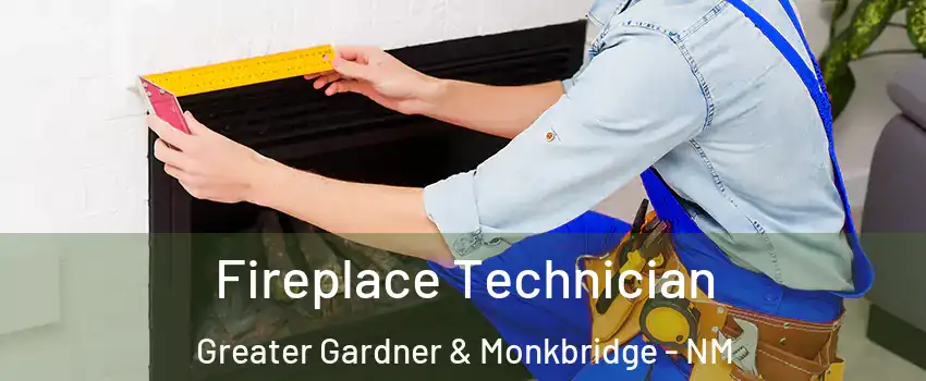 Fireplace Technician Greater Gardner & Monkbridge - NM