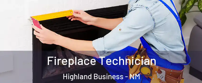 Fireplace Technician Highland Business - NM