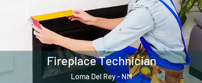 Fireplace Technician Loma Del Rey - NM