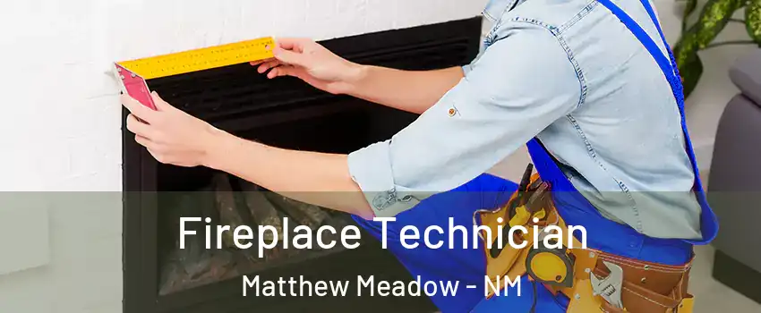 Fireplace Technician Matthew Meadow - NM