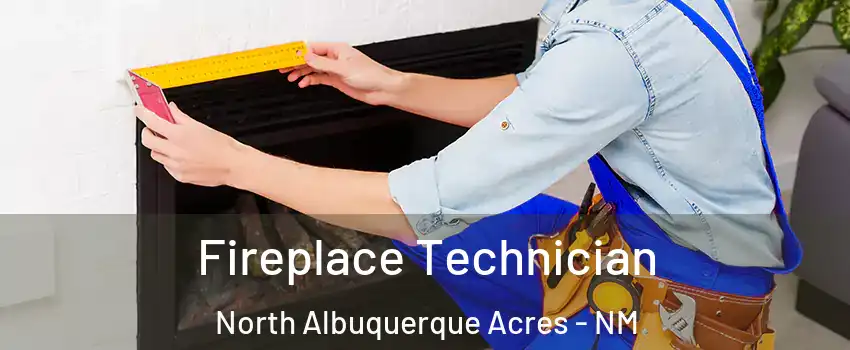 Fireplace Technician North Albuquerque Acres - NM