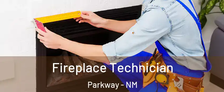 Fireplace Technician Parkway - NM