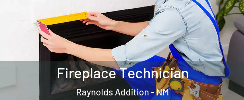Fireplace Technician Raynolds Addition - NM
