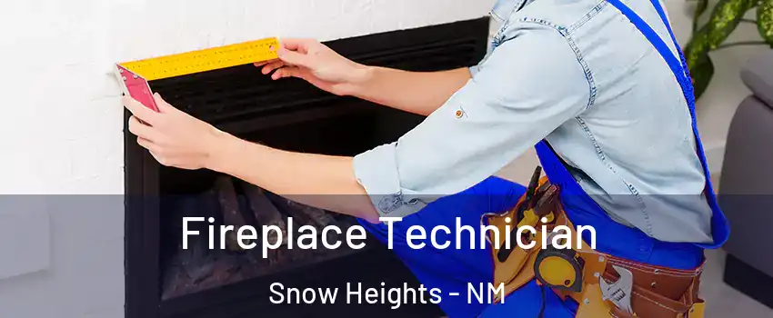 Fireplace Technician Snow Heights - NM
