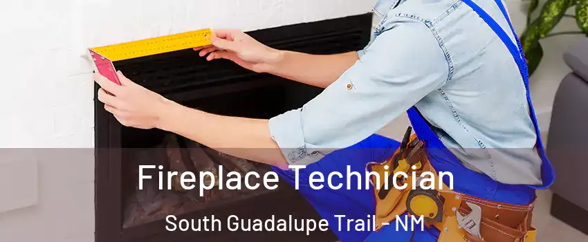 Fireplace Technician South Guadalupe Trail - NM