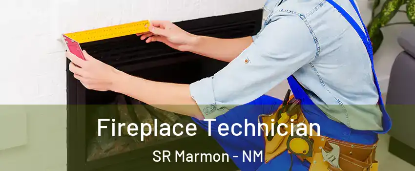 Fireplace Technician SR Marmon - NM