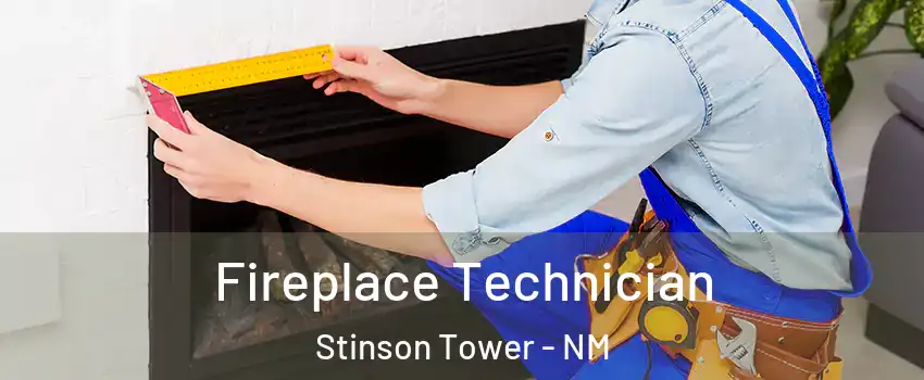 Fireplace Technician Stinson Tower - NM