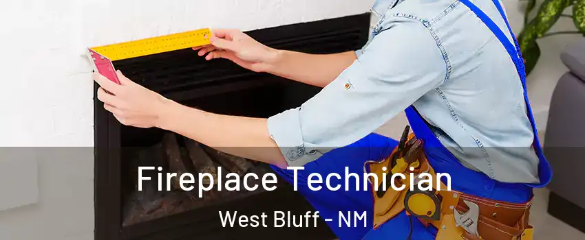 Fireplace Technician West Bluff - NM