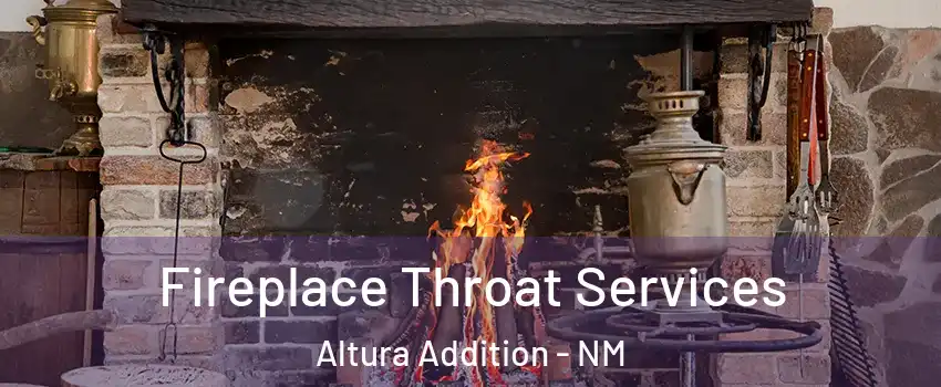 Fireplace Throat Services Altura Addition - NM