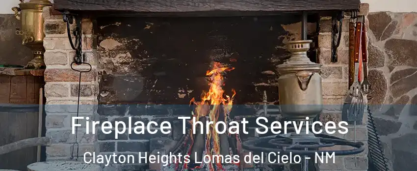 Fireplace Throat Services Clayton Heights Lomas del Cielo - NM