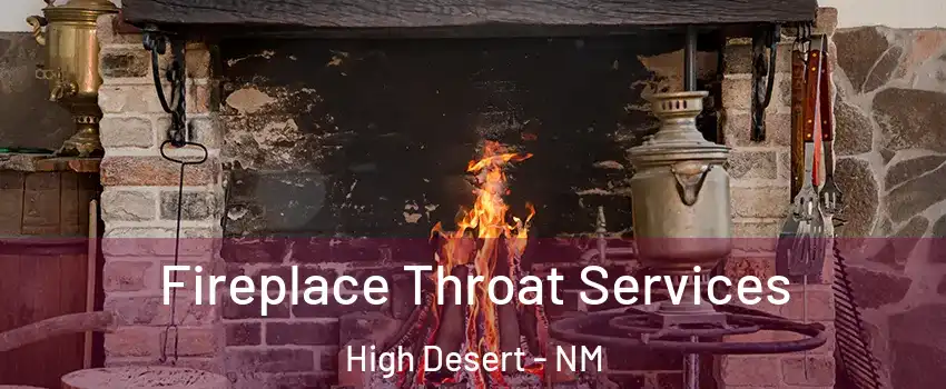 Fireplace Throat Services High Desert - NM