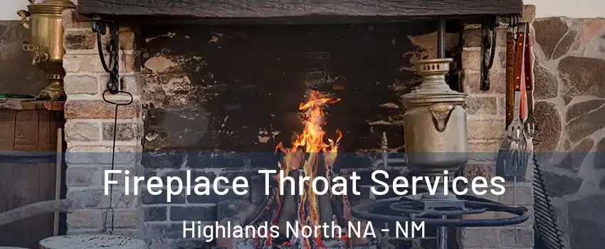 Fireplace Throat Services Highlands North NA - NM