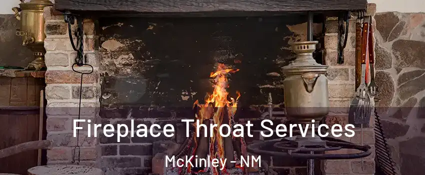 Fireplace Throat Services McKinley - NM