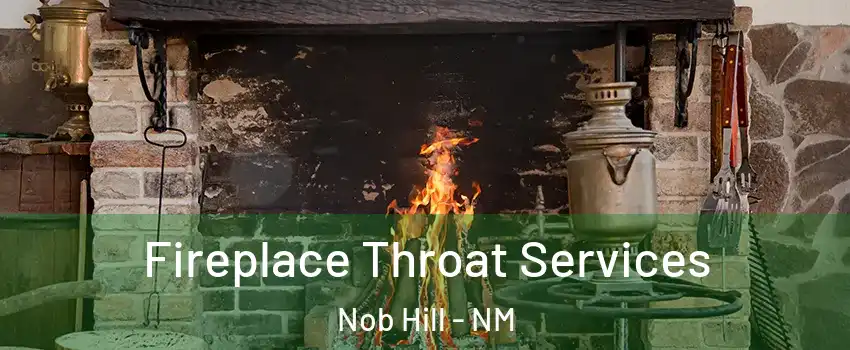 Fireplace Throat Services Nob Hill - NM