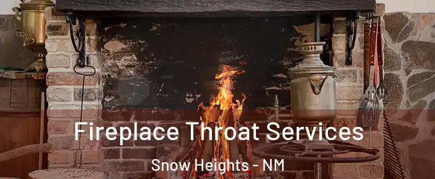Fireplace Throat Services Snow Heights - NM