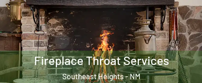 Fireplace Throat Services Southeast Heights - NM