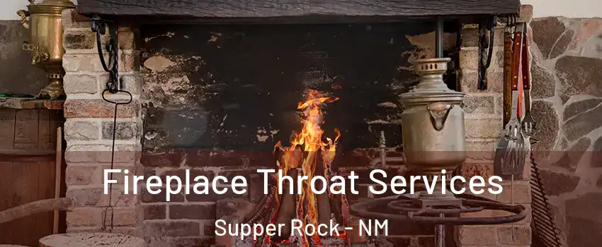Fireplace Throat Services Supper Rock - NM