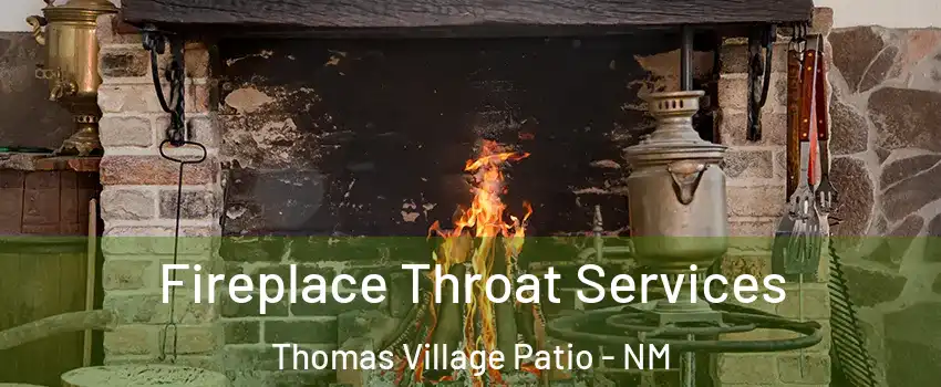 Fireplace Throat Services Thomas Village Patio - NM